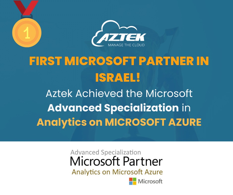 First Microsoft Partner in Israel! Aztek Achieved the Microsoft Advanced Specialization in Analytics on MICROSOFT AZURE