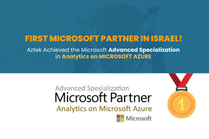 First Microsoft Partner in Israel! Aztek Achieved the Microsoft Advanced Specialization in Analytics on MICROSOFT AZURE