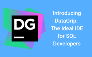 DataGrip: The Ideal IDE for SQL Developers